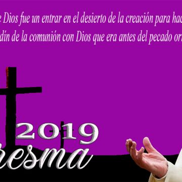 Mensaje del Papa Francisco para la Cuaresma 2019.