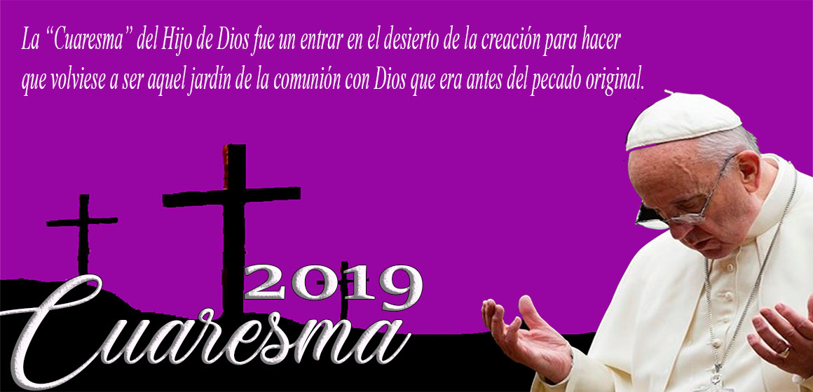 Mensaje del Papa Francisco para la Cuaresma 2019.